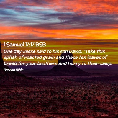 Picture 02 - 1 Samuel 17:17 BSB - One day Jesse said to his son David, “Take this - Bible Verse Picture