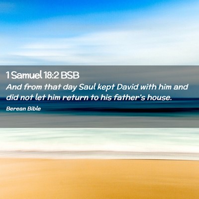 Picture 02 - 1 Samuel 18:2 BSB - And from that day Saul kept David with him and - Bible Verse Picture