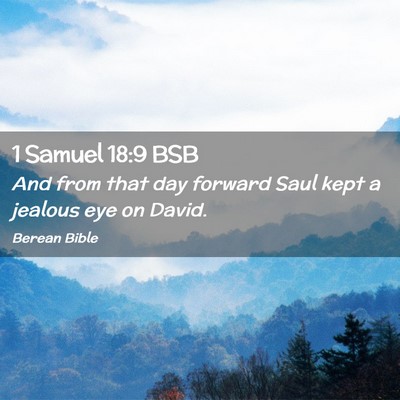 Picture 02 - 1 Samuel 18:9 BSB - And from that day forward Saul kept a jealous eye - Bible Verse Picture
