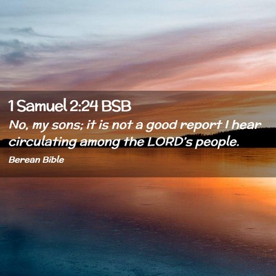 Picture 02 - 1 Samuel 2:24 BSB - No, my sons; it is not a good report I hear - Bible Verse Picture