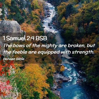 Picture 02 - 1 Samuel 2:4 BSB - The bows of the mighty are broken, but the feeble - Bible Verse Picture