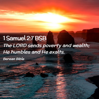 Picture 02 - 1 Samuel 2:7 BSB - The LORD sends poverty and wealth; He humbles and - Bible Verse Picture
