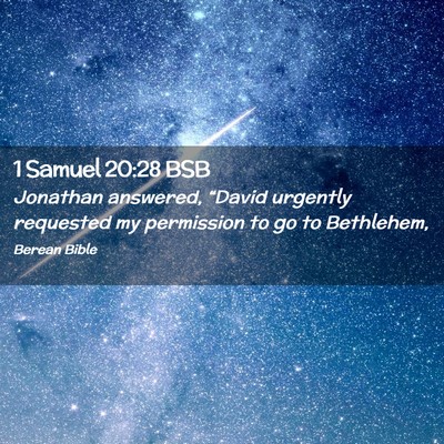 Picture 02 - 1 Samuel 20:28 BSB - Jonathan answered, “David urgently requested my - Bible Verse Picture