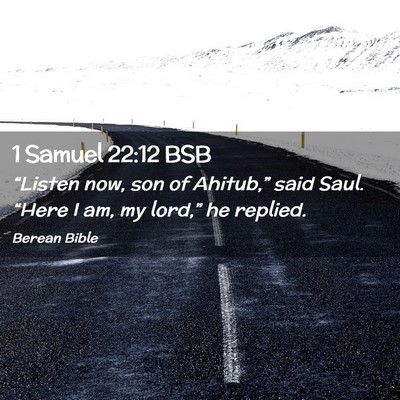 Picture 02 - 1 Samuel 22:12 BSB - “Listen now, son of Ahitub,” said Saul. - Bible Verse Picture