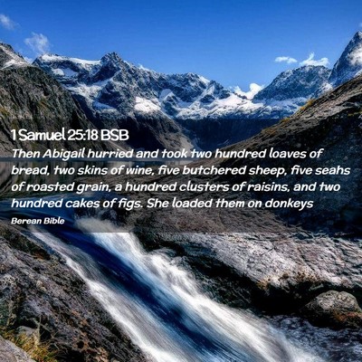 Picture 02 - 1 Samuel 25:18 BSB - Then Abigail hurried and took two hundred loaves - Bible Verse Picture