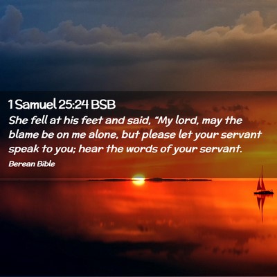 Picture 02 - 1 Samuel 25:24 BSB - She fell at his feet and said, “My lord, may - Bible Verse Picture