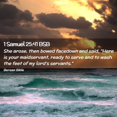Picture 02 - 1 Samuel 25:41 BSB - She arose, then bowed facedown and said, “Here - Bible Verse Picture