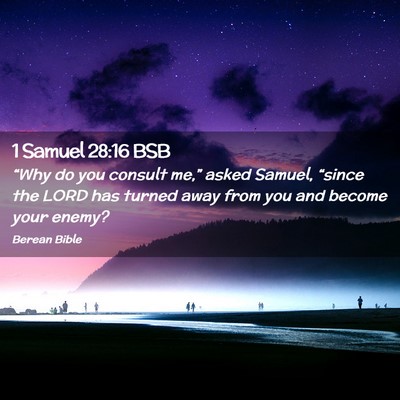 Picture 02 - 1 Samuel 28:16 BSB - “Why do you consult me,” asked Samuel, - Bible Verse Picture