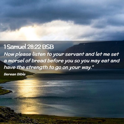Picture 02 - 1 Samuel 28:22 BSB - Now please listen to your servant and let me set - Bible Verse Picture