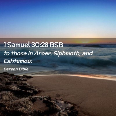 Picture 02 - 1 Samuel 30:28 BSB - to those in Aroer, Siphmoth, and - Bible Verse Picture