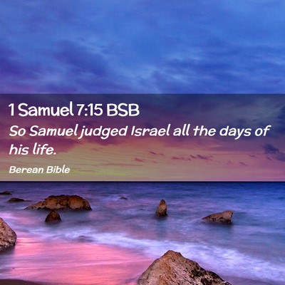 Picture 02 - 1 Samuel 7:15 BSB - So Samuel judged Israel all the days of his - Bible Verse Picture