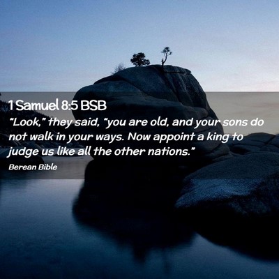 Picture 02 - 1 Samuel 8:5 BSB - “Look,” they said, “you are old, and your - Bible Verse Picture