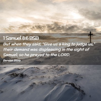 Picture 02 - 1 Samuel 8:6 BSB - But when they said, “Give us a king to judge - Bible Verse Picture