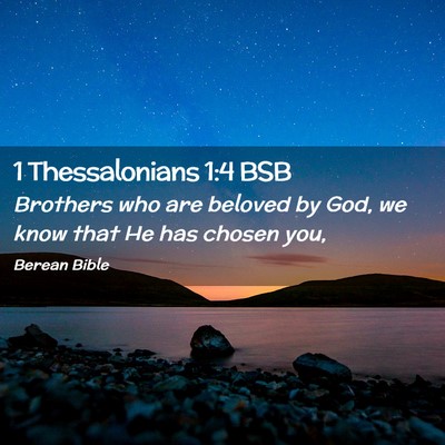 Picture 02 - 1 Thessalonians 1:4 BSB - Brothers who are beloved by God, we know that He - Bible Verse Picture