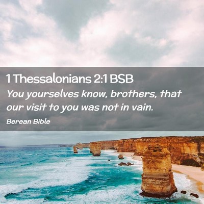 Picture 02 - 1 Thessalonians 2:1 BSB - You yourselves know, brothers, that our visit to - Bible Verse Picture