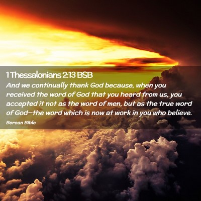 Picture 02 - 1 Thessalonians 2:13 BSB - And we continually thank God because, when you - Bible Verse Picture