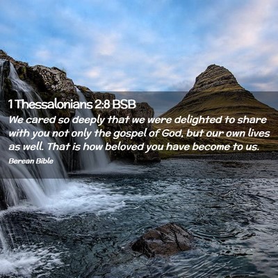Picture 02 - 1 Thessalonians 2:8 BSB - We cared so deeply that we were delighted to - Bible Verse Picture