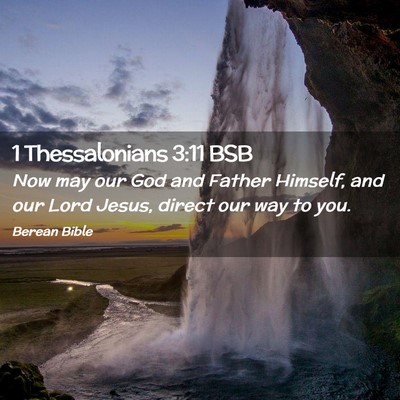 Picture 02 - 1 Thessalonians 3:11 BSB - Now may our God and Father Himself, and our Lord - Bible Verse Picture