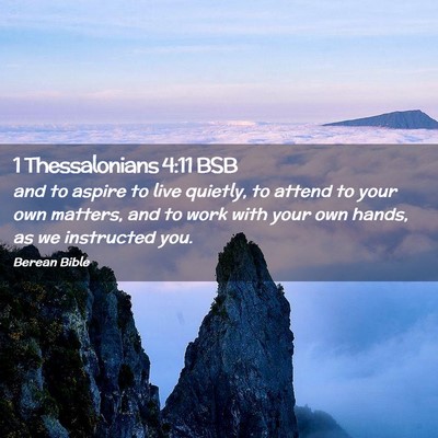 Picture 02 - 1 Thessalonians 4:11 BSB - and to aspire to live quietly, to attend to your - Bible Verse Picture