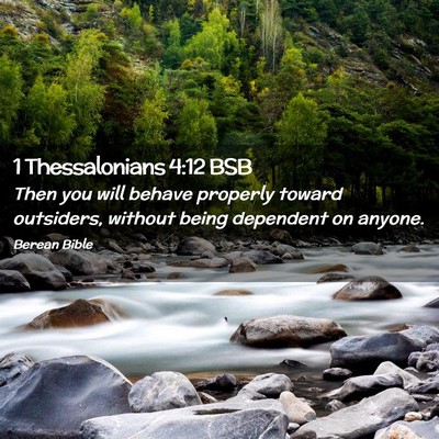 Picture 02 - 1 Thessalonians 4:12 BSB - Then you will behave properly toward outsiders, - Bible Verse Picture