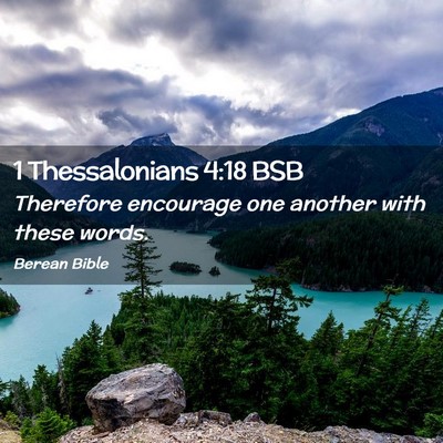 Picture 02 - 1 Thessalonians 4:18 BSB - Therefore encourage one another with these - Bible Verse Picture