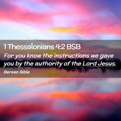 Picture 02 - 1 Thessalonians 4:2 BSB - For you know the instructions we gave you by the - Bible Verse Picture