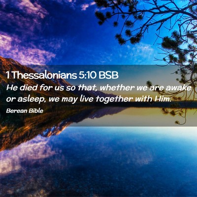 Picture 02 - 1 Thessalonians 5:10 BSB - He died for us so that, whether we are awake or - Bible Verse Picture