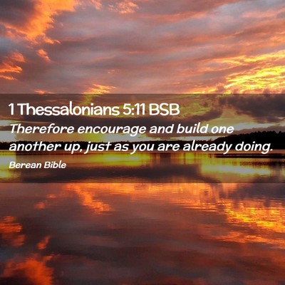 Picture 02 - 1 Thessalonians 5:11 BSB - Therefore encourage and build one another up, - Bible Verse Picture