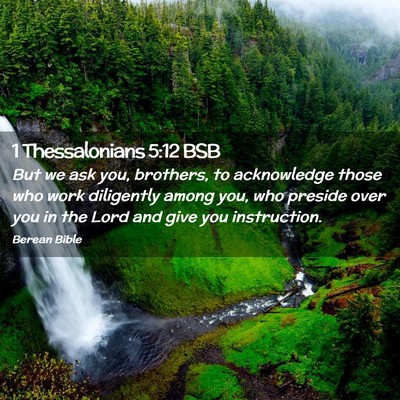 Picture 02 - 1 Thessalonians 5:12 BSB - But we ask you, brothers, to acknowledge those - Bible Verse Picture