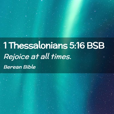 Picture 02 - 1 Thessalonians 5:16 BSB - Rejoice at all - Bible Verse Picture
