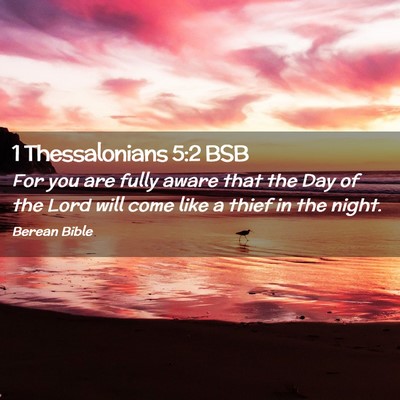 Picture 02 - 1 Thessalonians 5:2 BSB - For you are fully aware that the Day of the Lord - Bible Verse Picture