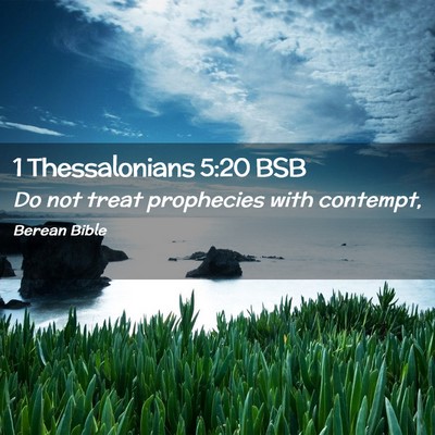 Picture 02 - 1 Thessalonians 5:20 BSB - Do not treat prophecies with - Bible Verse Picture