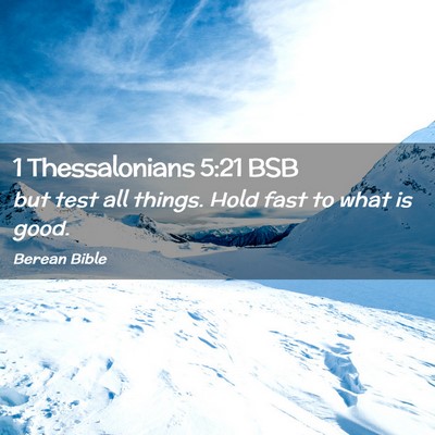 Picture 02 - 1 Thessalonians 5:21 BSB - but test all things. Hold fast to what is - Bible Verse Picture
