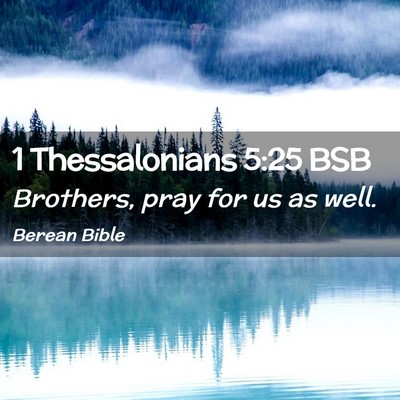 Picture 02 - 1 Thessalonians 5:25 BSB - Brothers, pray for us as - Bible Verse Picture