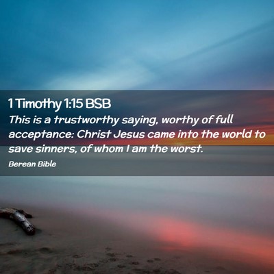 Picture 02 - 1 Timothy 1:15 BSB - This is a trustworthy saying, worthy of full - Bible Verse Picture