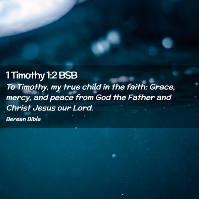 Picture 02 - 1 Timothy 1:2 BSB - To Timothy, my true child in the faith: Grace, - Bible Verse Picture