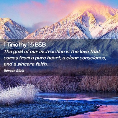 Picture 02 - 1 Timothy 1:5 BSB - The goal of our instruction is the love that - Bible Verse Picture