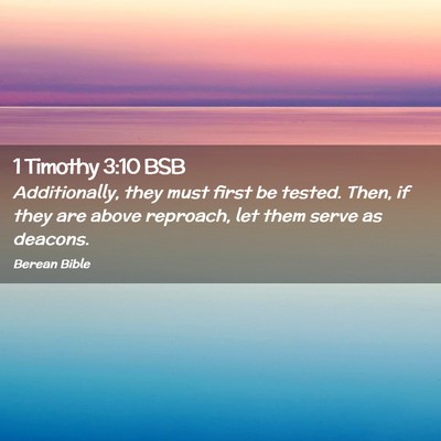 Picture 02 - 1 Timothy 3:10 BSB - Additionally, they must first be tested. Then, if - Bible Verse Picture