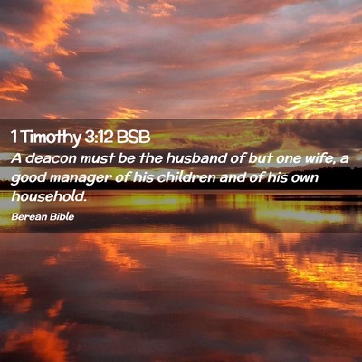 Picture 02 - 1 Timothy 3:12 BSB - A deacon must be the husband of but one wife, a - Bible Verse Picture