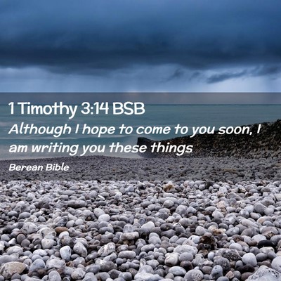 Picture 02 - 1 Timothy 3:14 BSB - Although I hope to come to you soon, I am writing - Bible Verse Picture