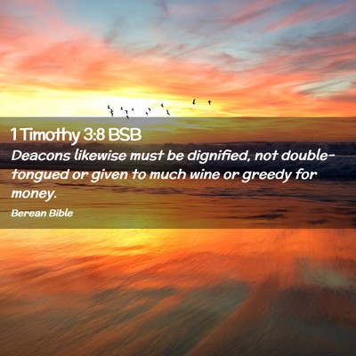 Picture 02 - 1 Timothy 3:8 BSB - Deacons likewise must be dignified, not - Bible Verse Picture