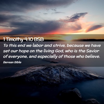 Picture 02 - 1 Timothy 4:10 BSB - To this end we labor and strive, because we have - Bible Verse Picture