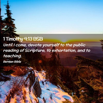 Picture 02 - 1 Timothy 4:13 BSB - Until I come, devote yourself to the public - Bible Verse Picture