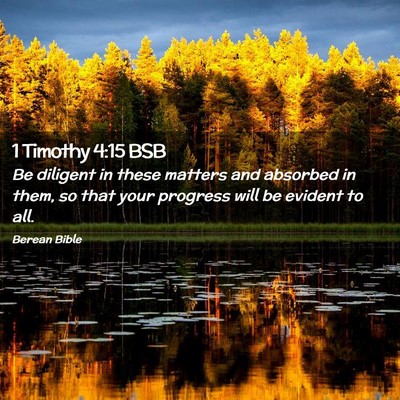 Picture 02 - 1 Timothy 4:15 BSB - Be diligent in these matters and absorbed in - Bible Verse Picture