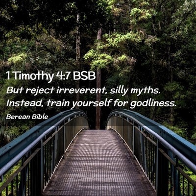 Picture 02 - 1 Timothy 4:7 BSB - But reject irreverent, silly myths. Instead, - Bible Verse Picture