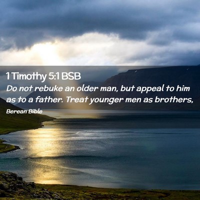 Picture 02 - 1 Timothy 5:1 BSB - Do not rebuke an older man, but appeal to him as - Bible Verse Picture