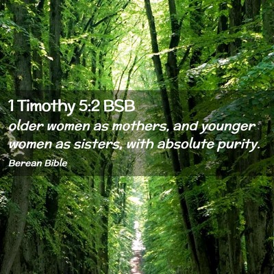 Picture 02 - 1 Timothy 5:2 BSB - older women as mothers, and younger women as - Bible Verse Picture