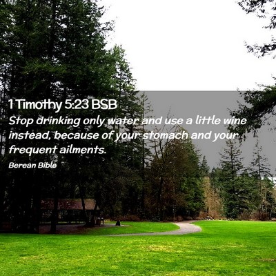 Picture 02 - 1 Timothy 5:23 BSB - Stop drinking only water and use a little wine - Bible Verse Picture