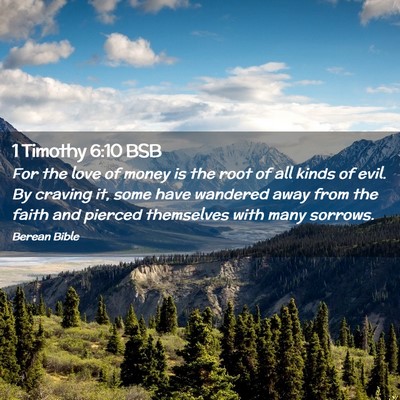 Picture 02 - 1 Timothy 6:10 BSB - For the love of money is the root of all kinds of - Bible Verse Picture