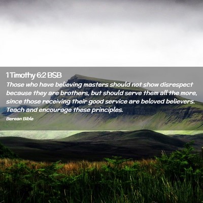 Picture 02 - 1 Timothy 6:2 BSB - Those who have believing masters should not show - Bible Verse Picture